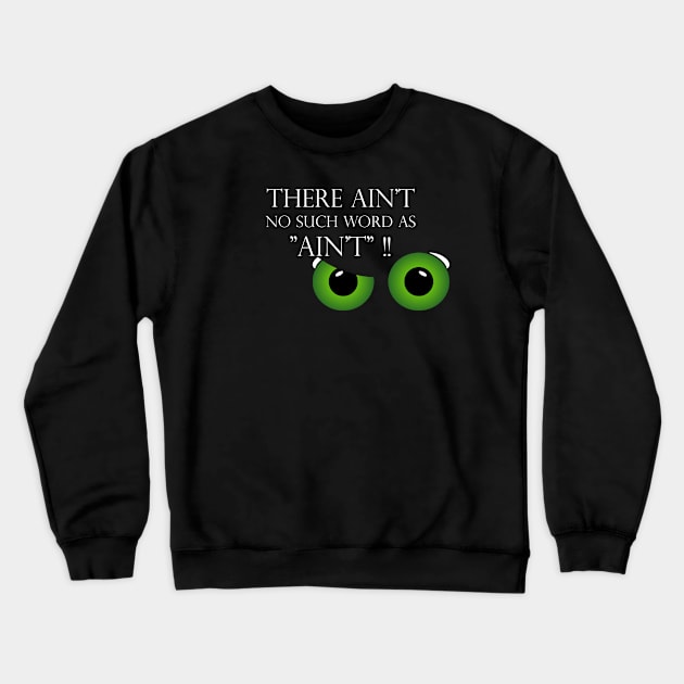 There ain't no such word as ain't Crewneck Sweatshirt by HighwayForSouls